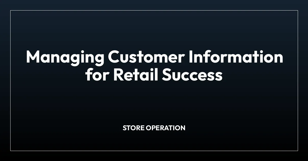 Managing Customer Information for Retail Success