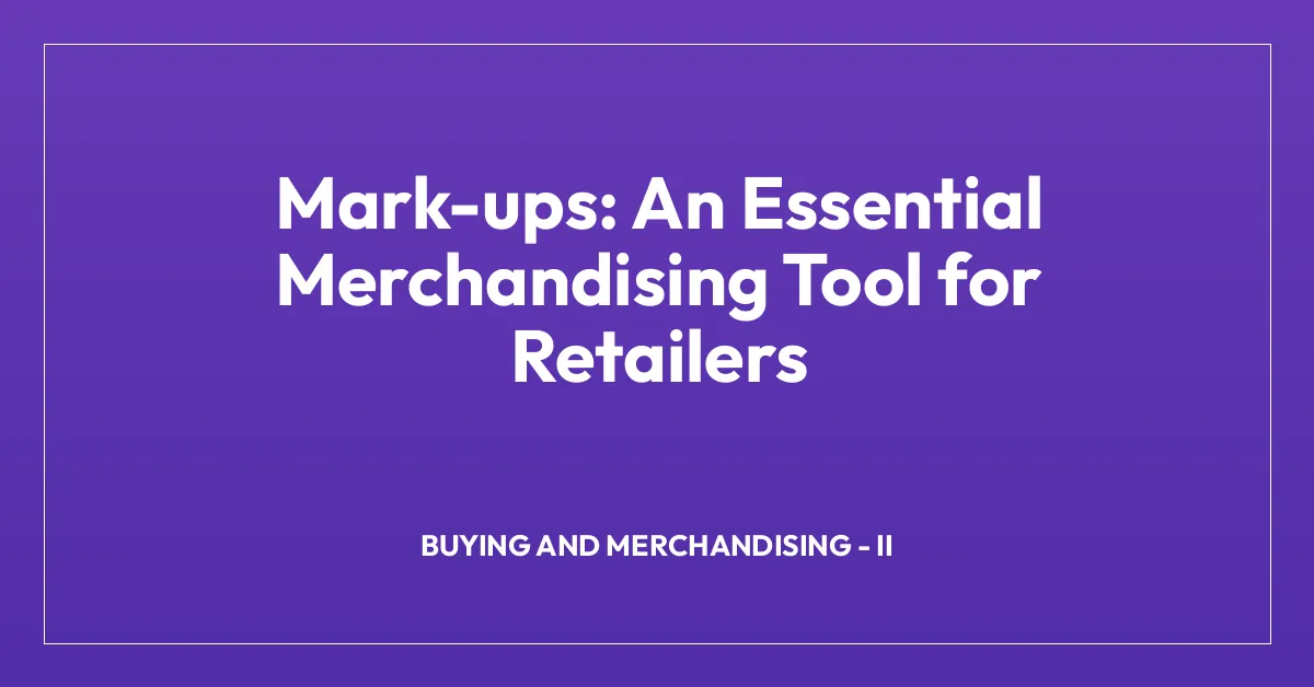 Mark-ups: An Essential Merchandising Tool for Retailers