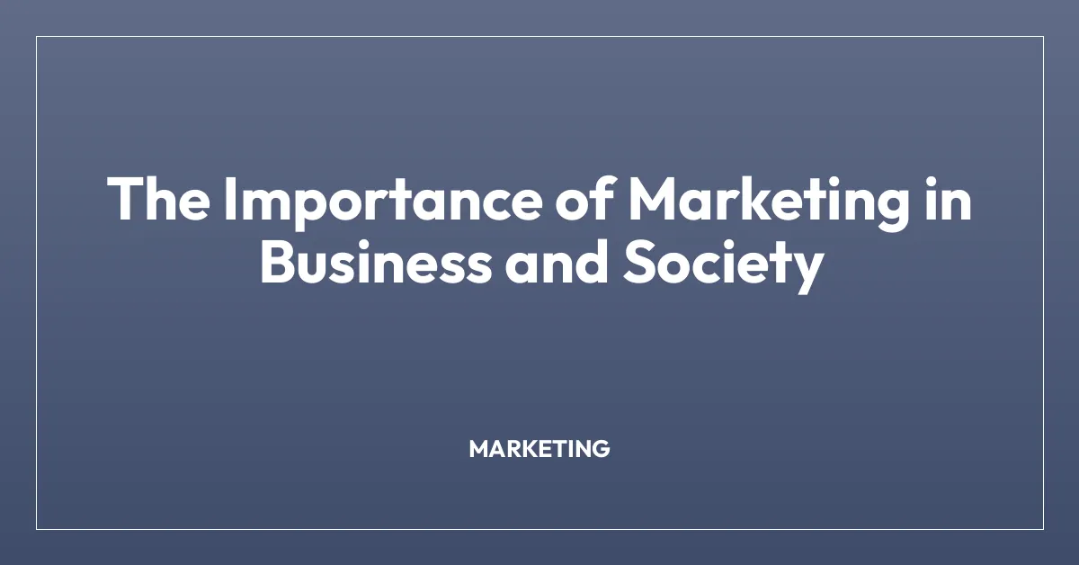 The Importance of Marketing in Business and Society