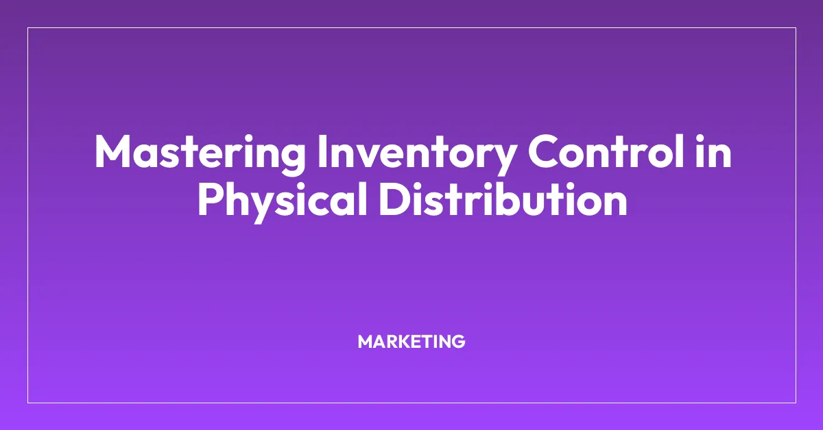 Mastering Inventory Control in Physical Distribution