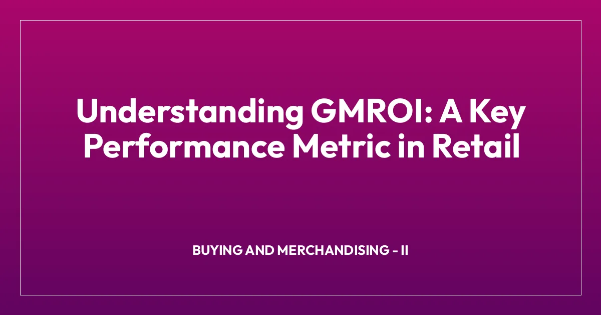 Understanding GMROI: A Key Performance Metric in Retail
