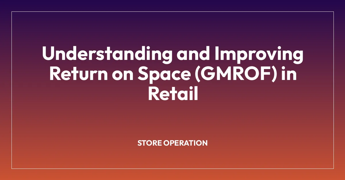 Understanding and Improving Return on Space (GMROF) in Retail