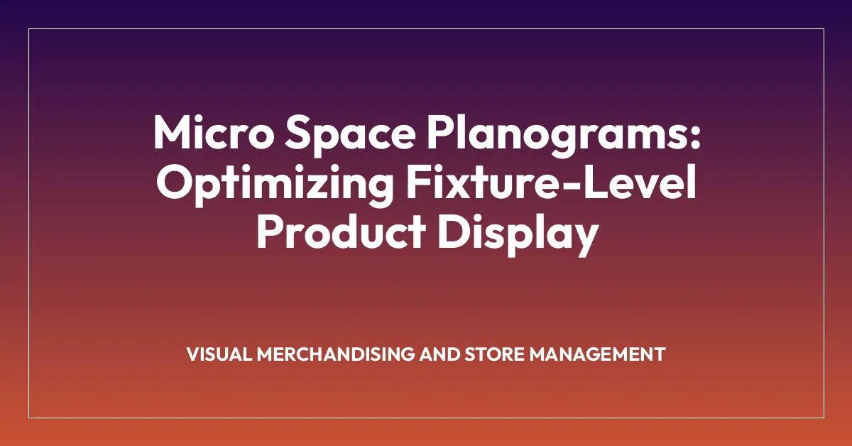 Micro Space Planograms: Optimizing Fixture-Level Product Display