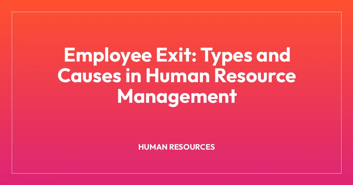 Employee Exit: Types and Causes in Human Resource Management