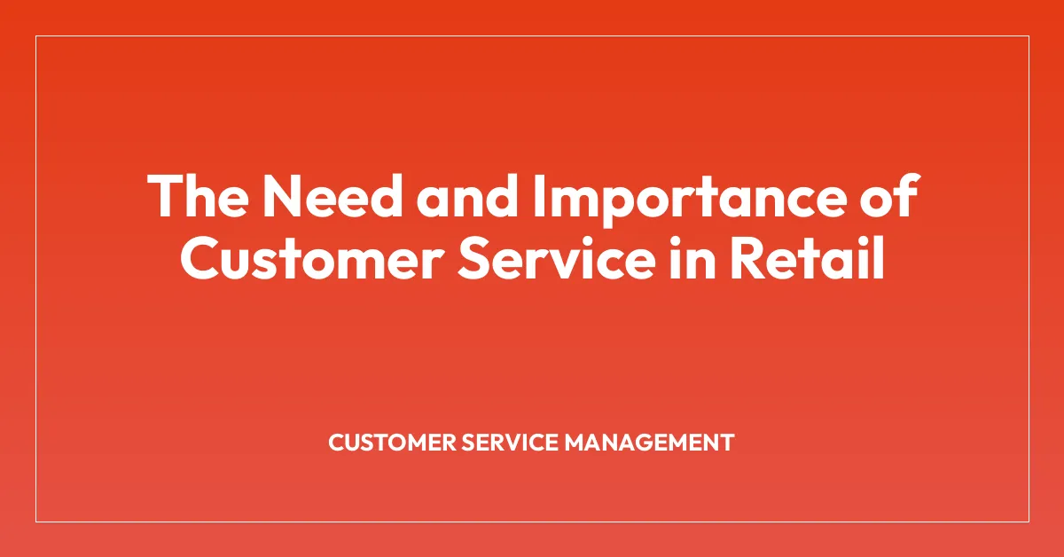 The Need and Importance of Customer Service in Retail