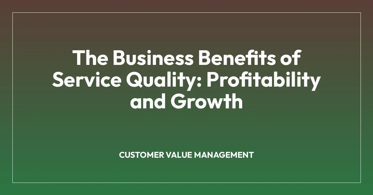 The Business Benefits of Service Quality: Profitability and Growth