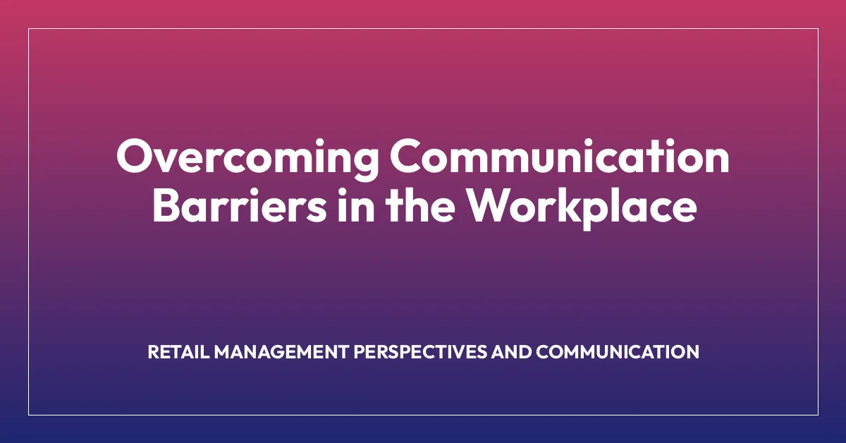 Overcoming Communication Barriers in the Workplace