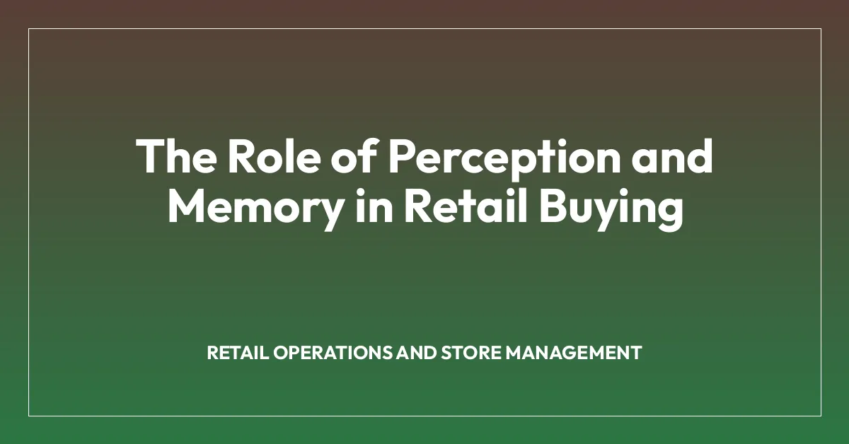 The Role of Perception and Memory in Retail Buying