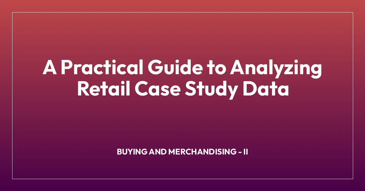 A Practical Guide to Analyzing Retail Case Study Data