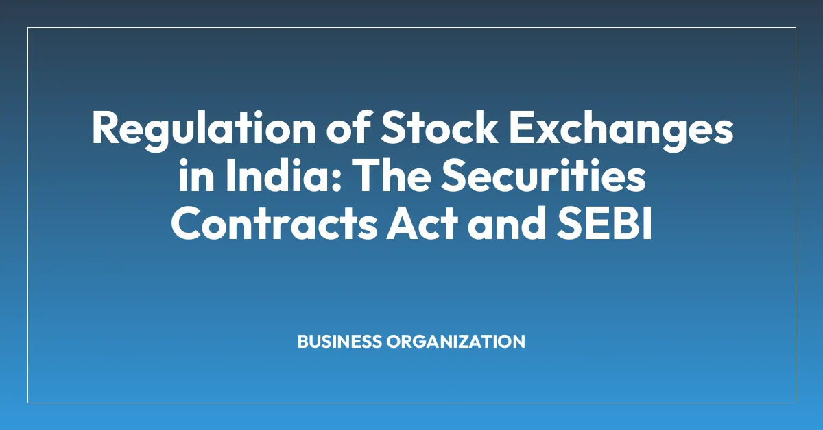 Regulation of Stock Exchanges in India: The Securities Contracts Act and SEBI
