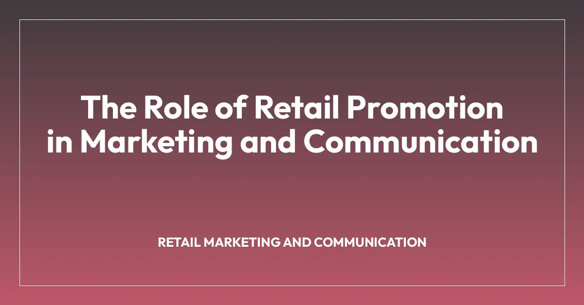 The Role of Retail Promotion in Marketing and Communication