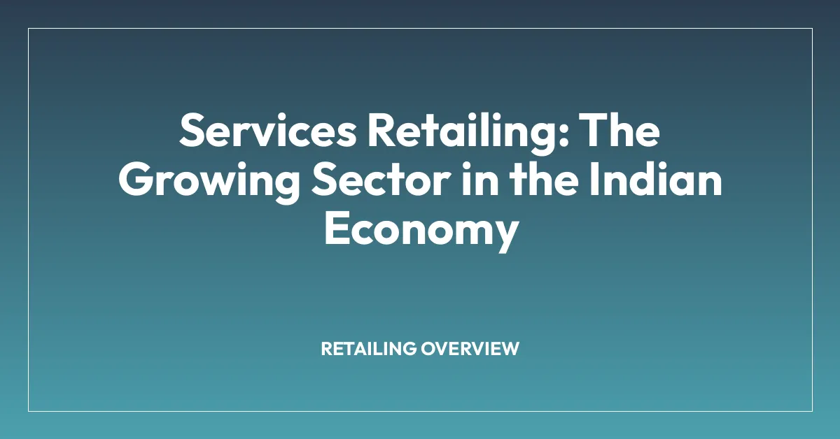 Services Retailing: The Growing Sector in the Indian Economy