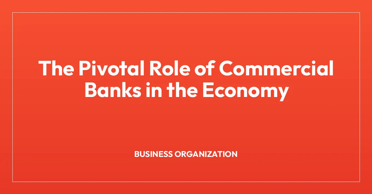 The Pivotal Role of Commercial Banks in the Economy