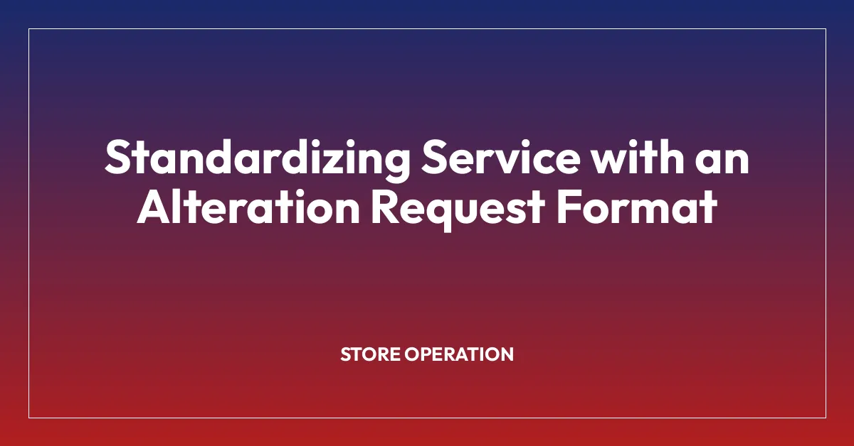 Standardizing Service with an Alteration Request Format