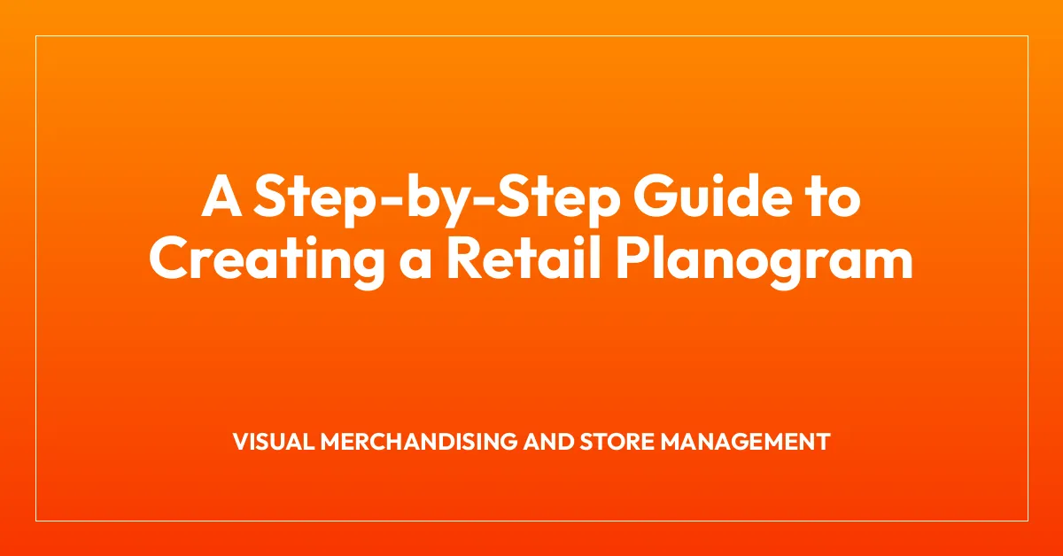 A Step-by-Step Guide to Creating a Retail Planogram