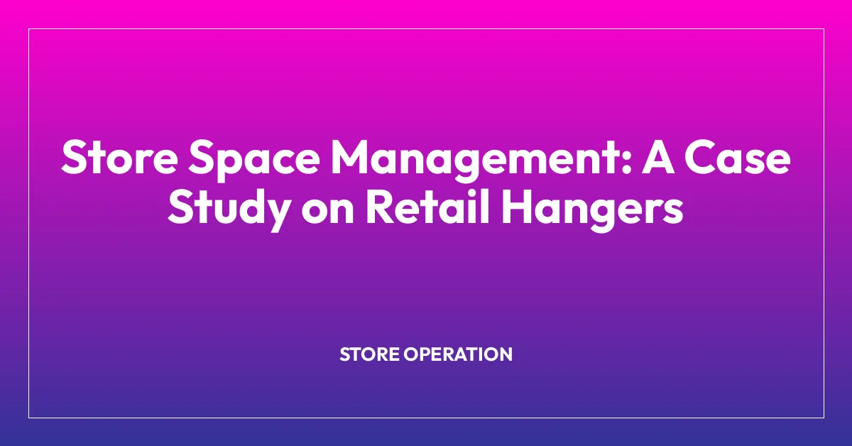 Store Space Management: A Case Study on Retail Hangers