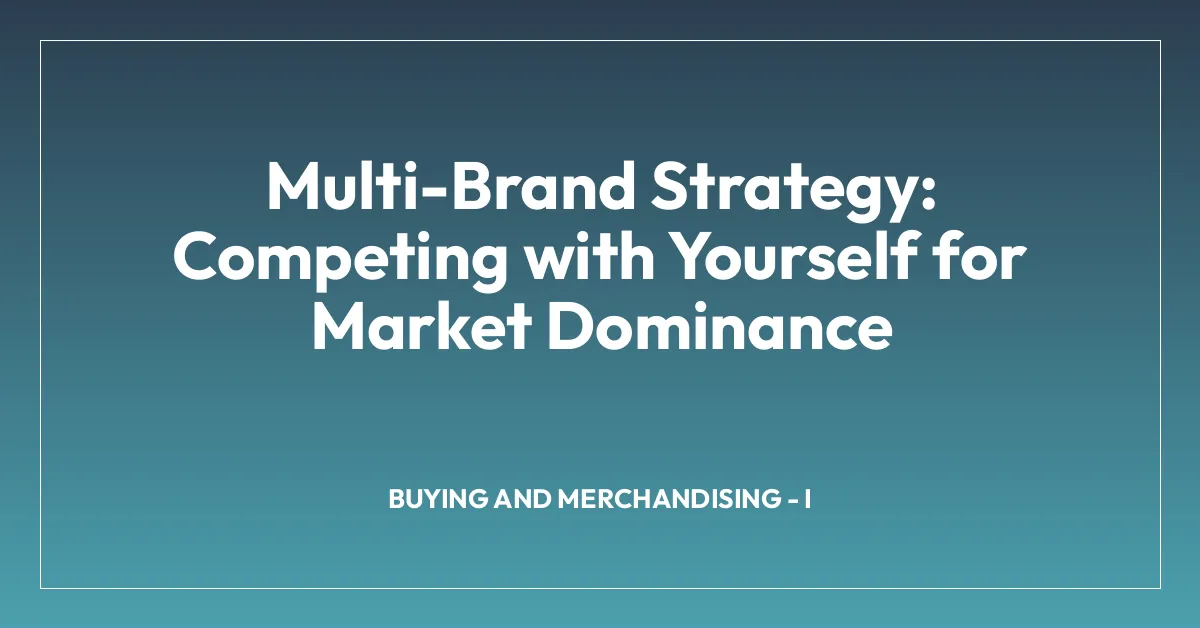 Multi-Brand Strategy: Competing with Yourself for Market Dominance