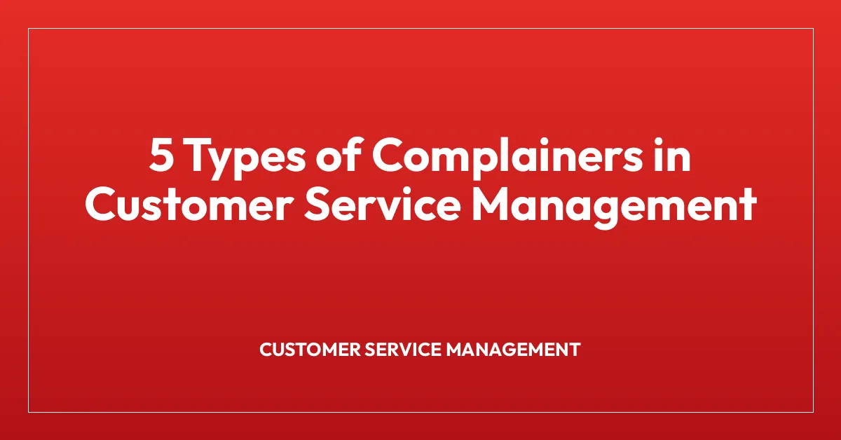 5 Types of Complainers in Customer Service Management