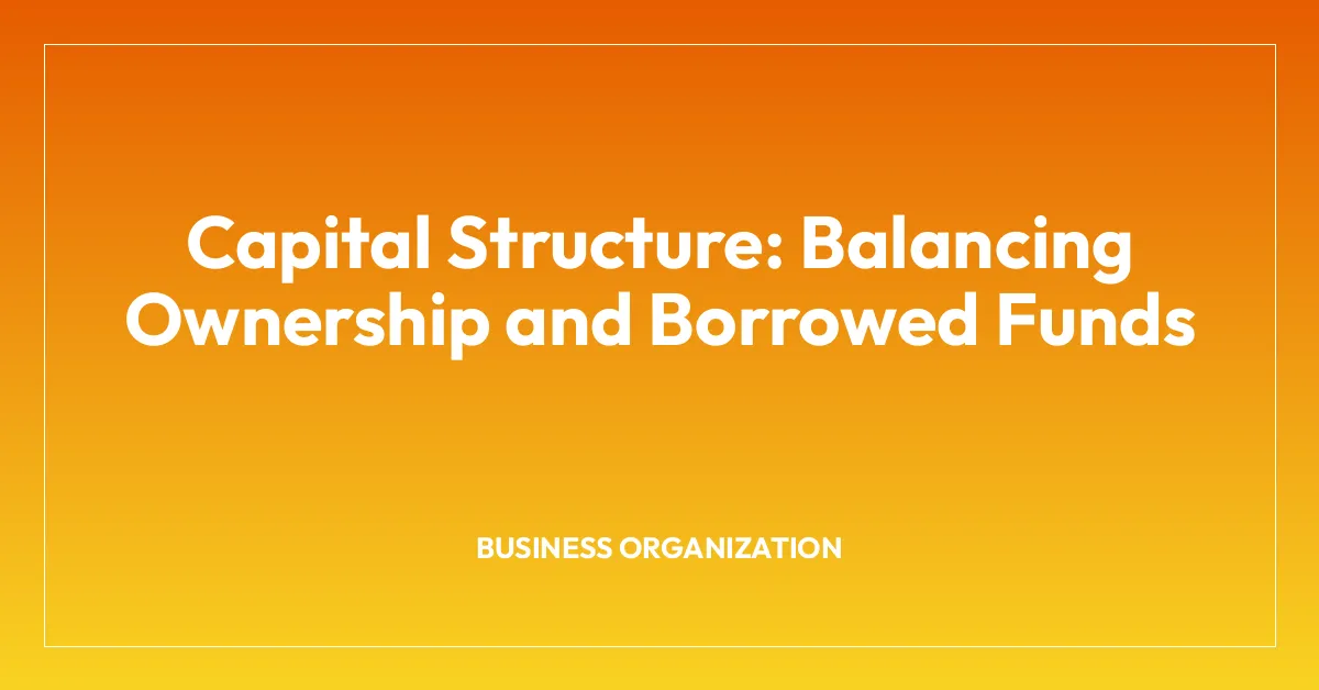 Capital Structure: Balancing Ownership and Borrowed Funds