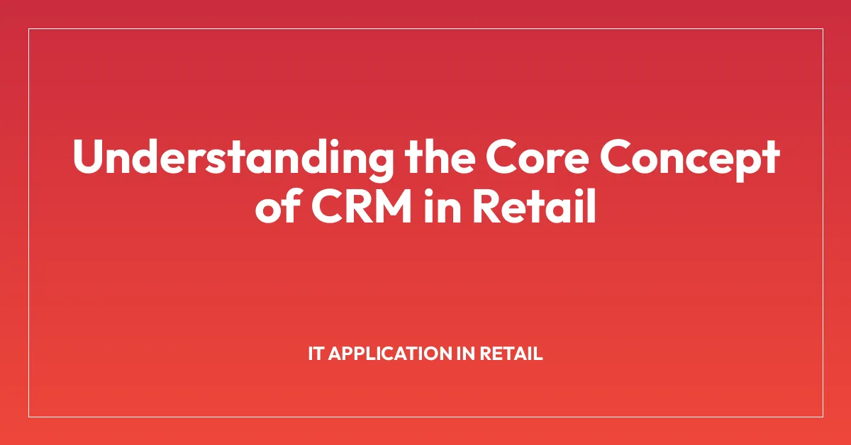 Understanding the Core Concept of CRM in Retail