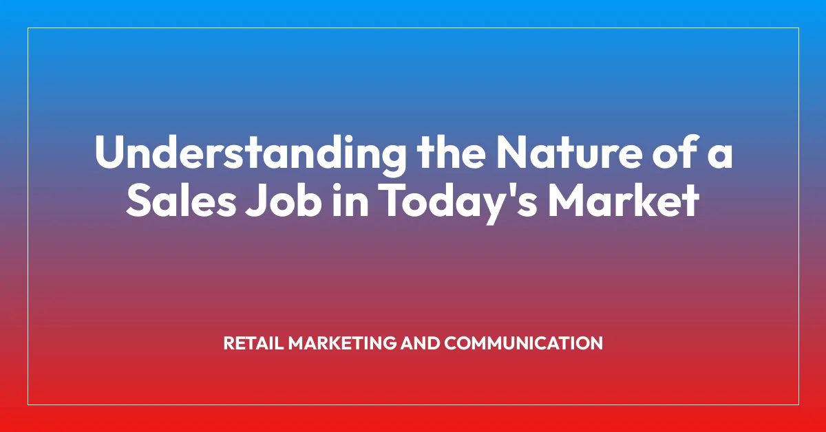 Understanding the Nature of a Sales Job in Today’s Market