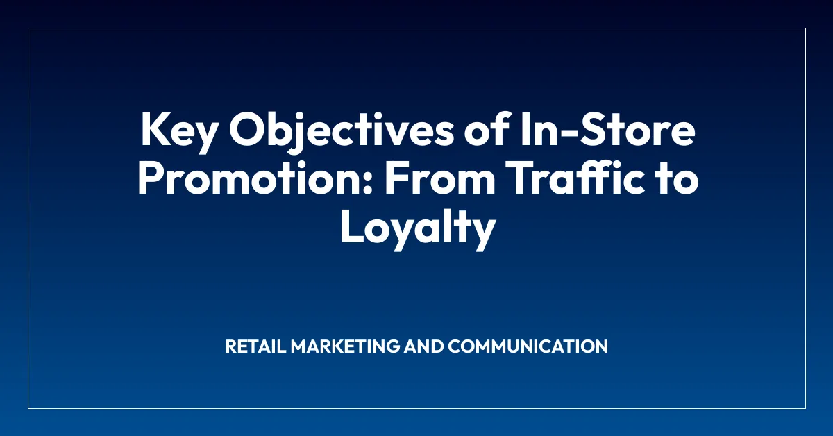Key Objectives of In-Store Promotion: From Traffic to Loyalty