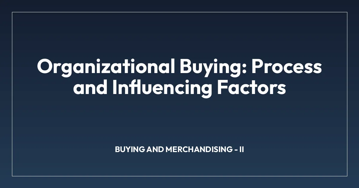 Organizational Buying: Process and Influencing Factors