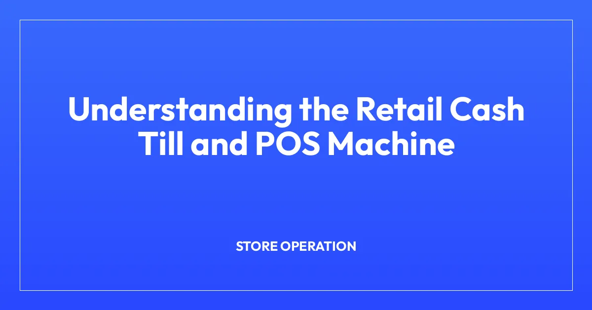 Understanding the Retail Cash Till and POS Machine