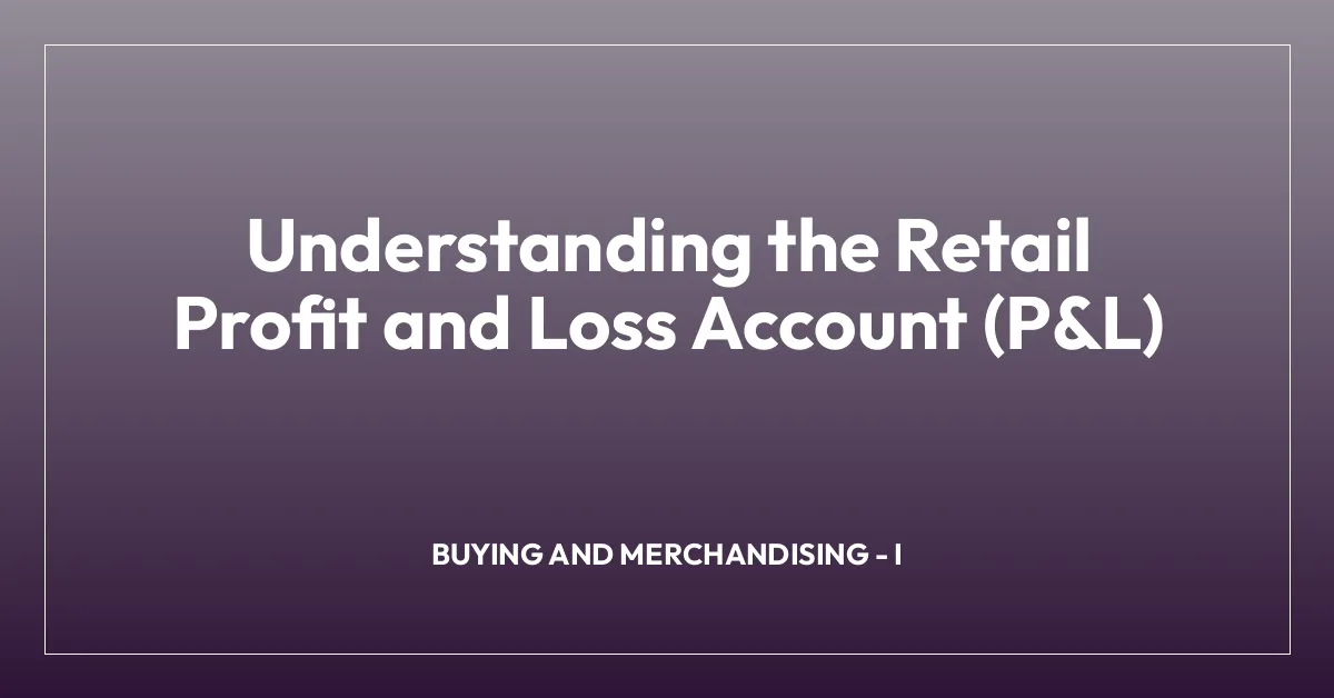 Understanding the Retail Profit and Loss Account (P&L)