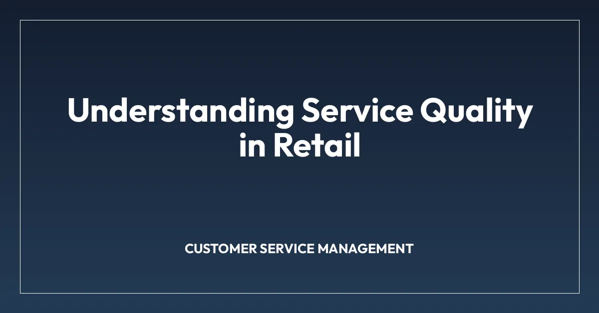 Understanding Service Quality in Retail