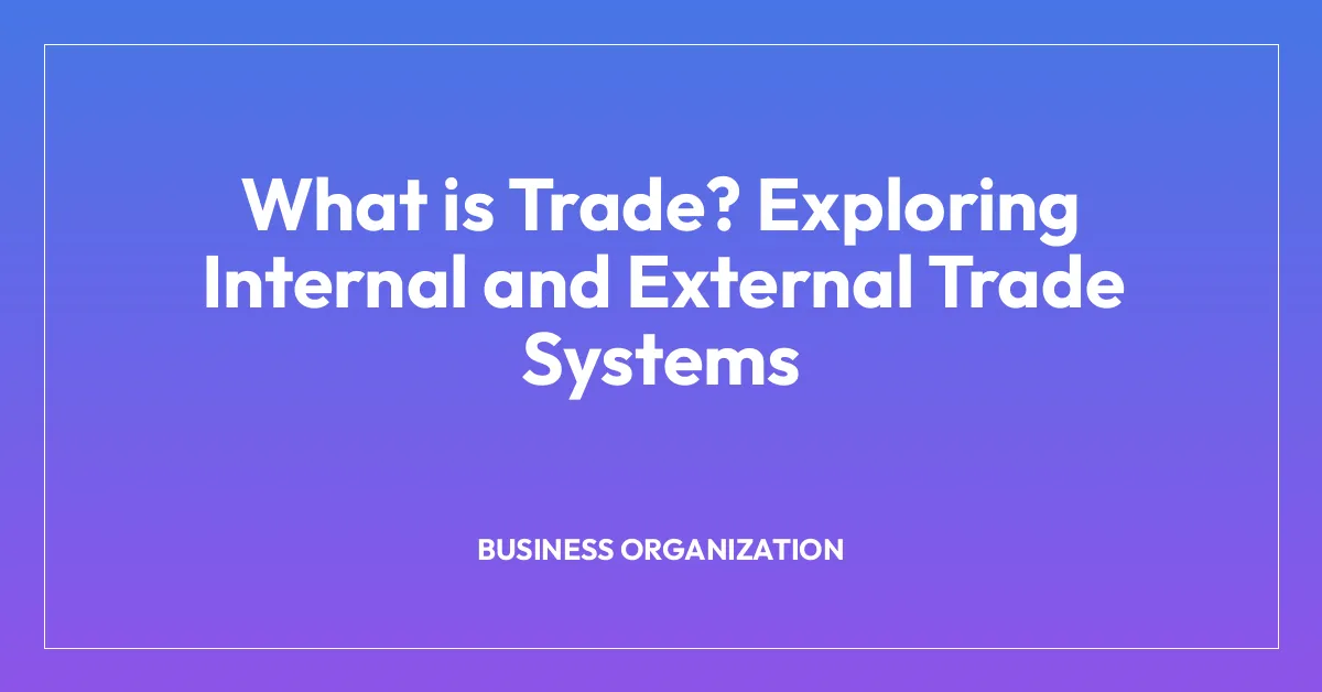 What is Trade? Exploring Internal and External Trade Systems