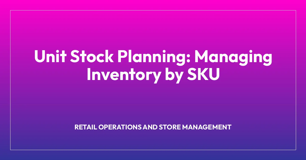 Unit Stock Planning: Managing Inventory by SKU