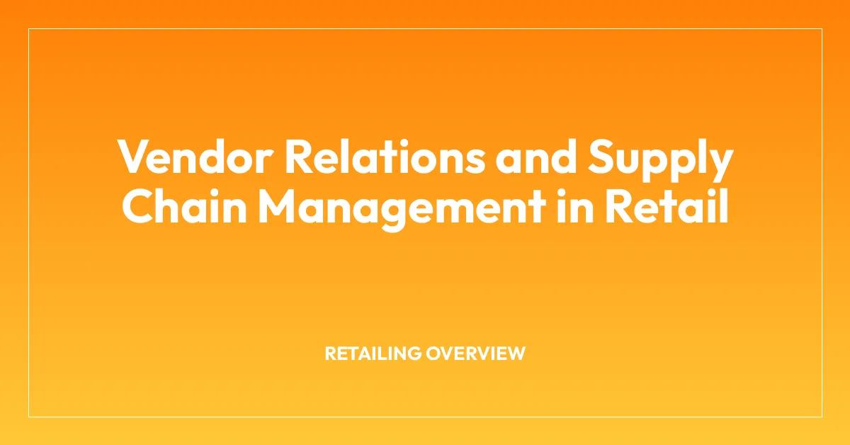 Vendor Relations and Supply Chain Management in Retail
