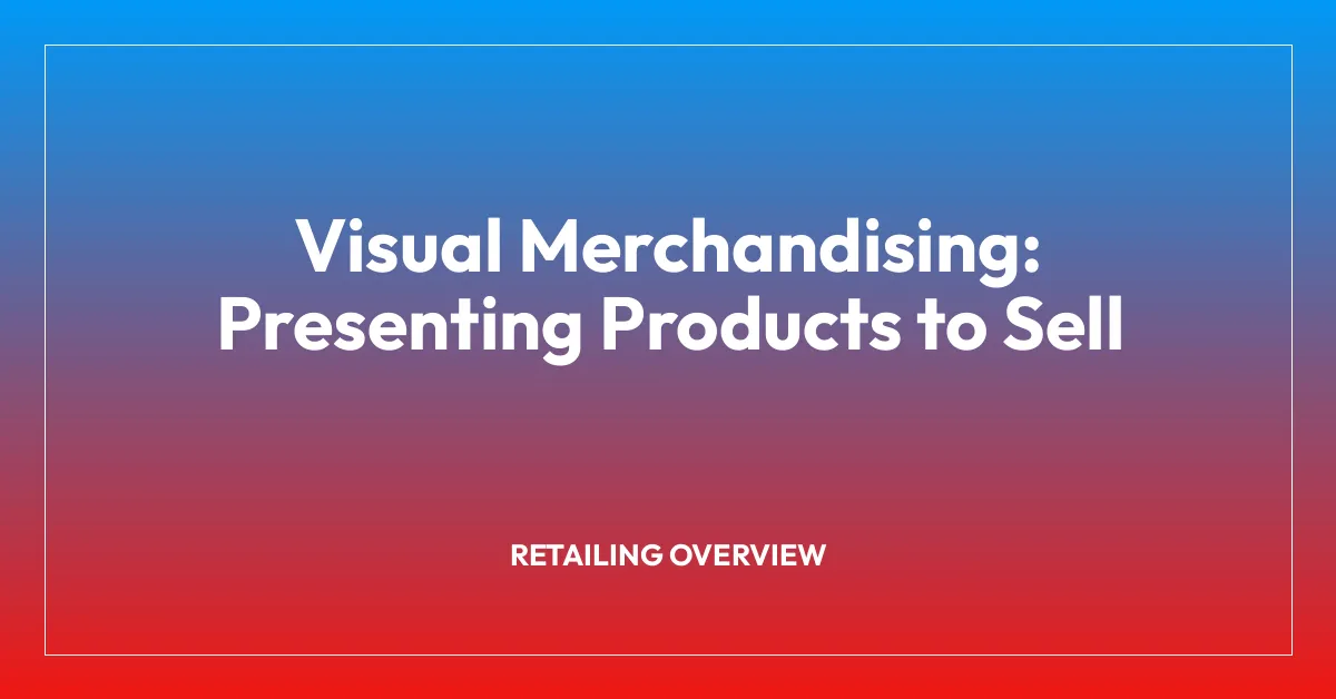 Visual Merchandising: Presenting Products to Sell