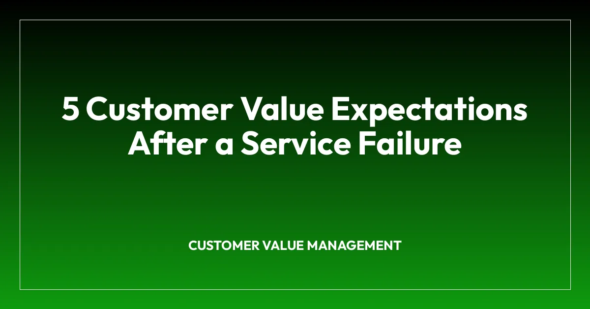 5 Customer Value Expectations After a Service Failure