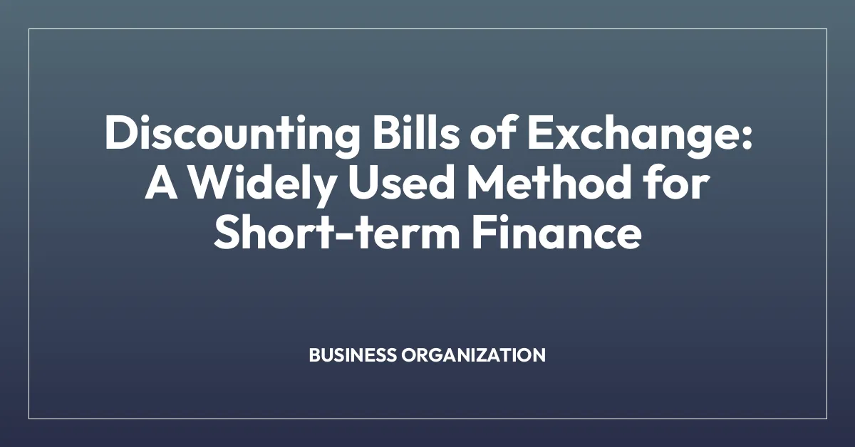 Discounting Bills of Exchange: A Widely Used Method for Short-term Finance