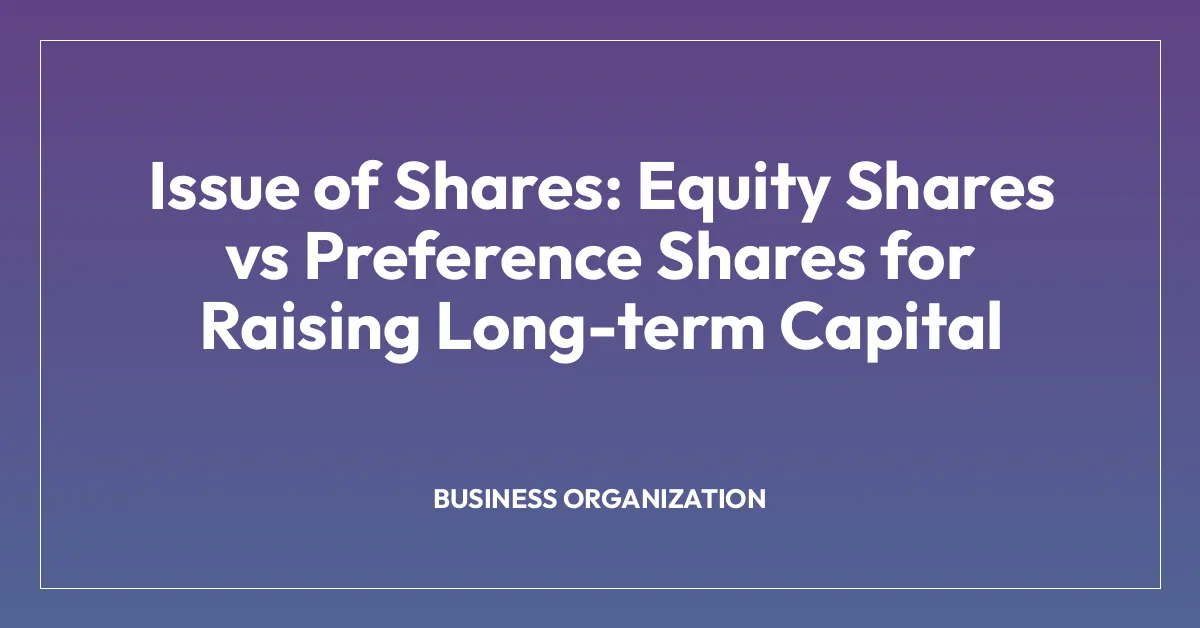 Issue of Shares: Equity Shares vs Preference Shares for Raising Long-term Capital
