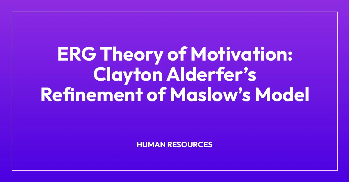 ERG Theory of Motivation: Clayton Alderfer’s Refinement of Maslow’s Model