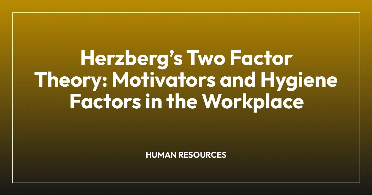 Herzberg’s Two Factor Theory: Motivators and Hygiene Factors in the Workplace