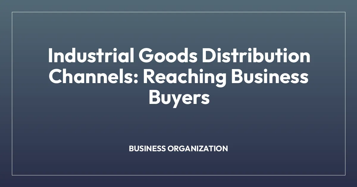 Industrial Goods Distribution Channels: Reaching Business Buyers