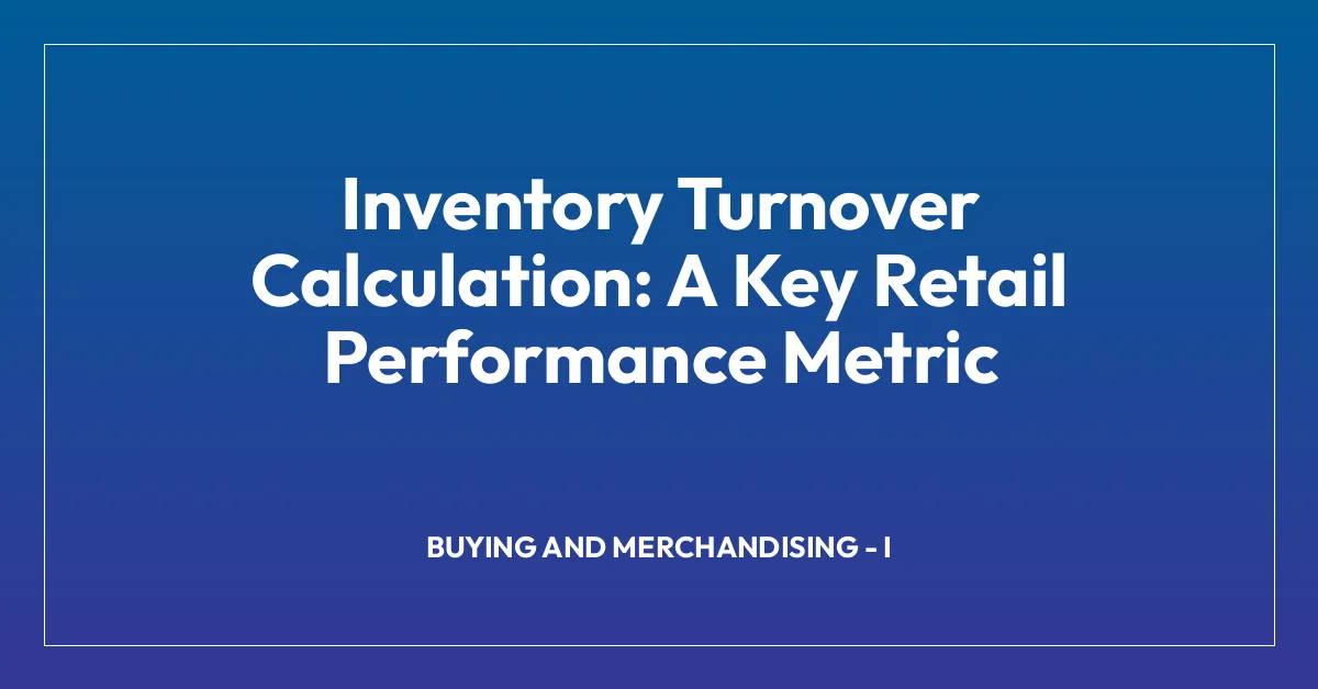 Inventory Turnover Calculation: A Key Retail Performance Metric