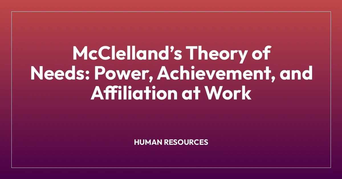 McClelland’s Theory of Needs: Power, Achievement, and Affiliation at Work