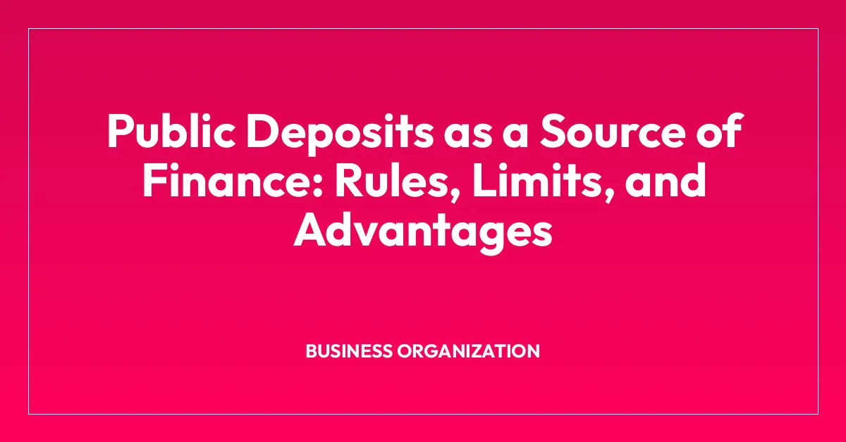 Public Deposits as a Source of Finance: Rules, Limits, and Advantages
