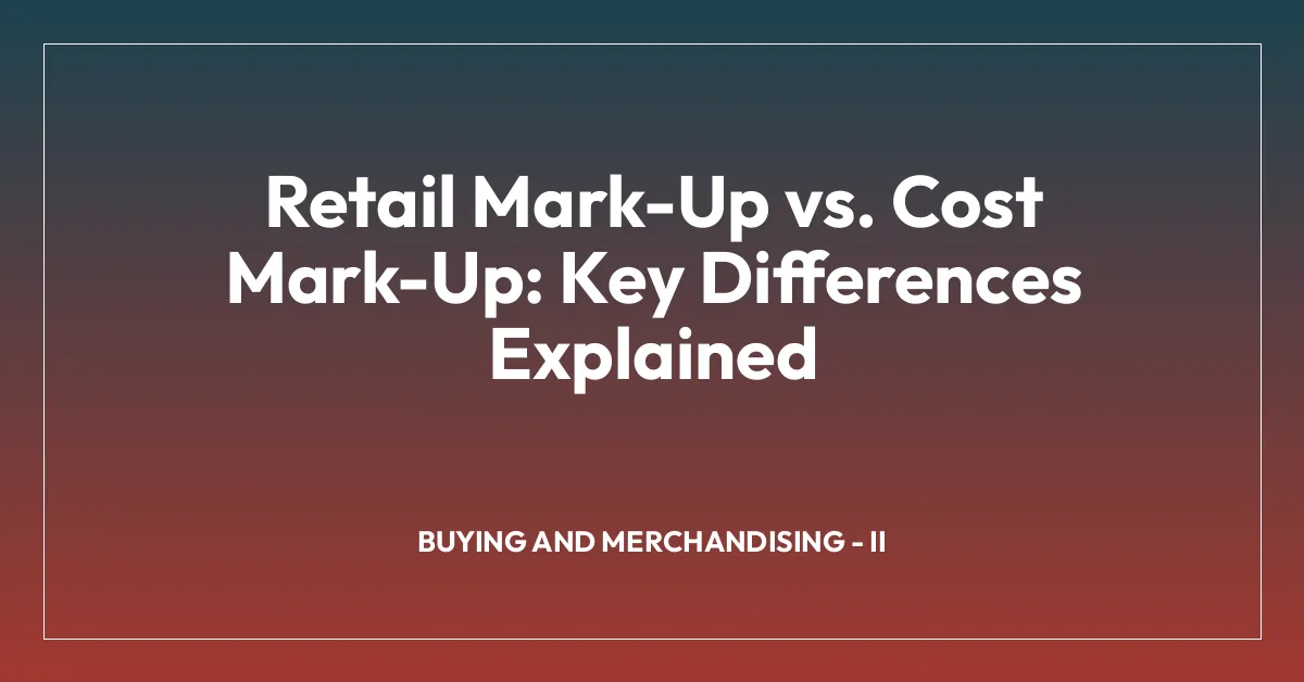 Retail Mark-Up vs. Cost Mark-Up: Key Differences Explained