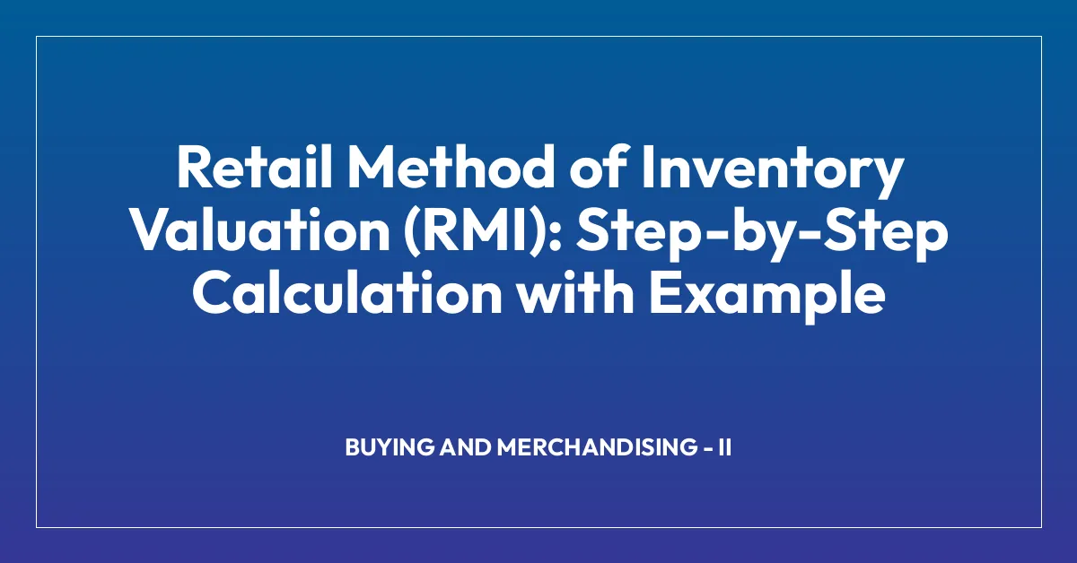 Retail Method of Inventory Valuation (RMI): Step-by-Step Calculation with Example